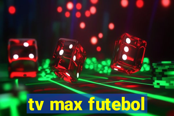 tv max futebol